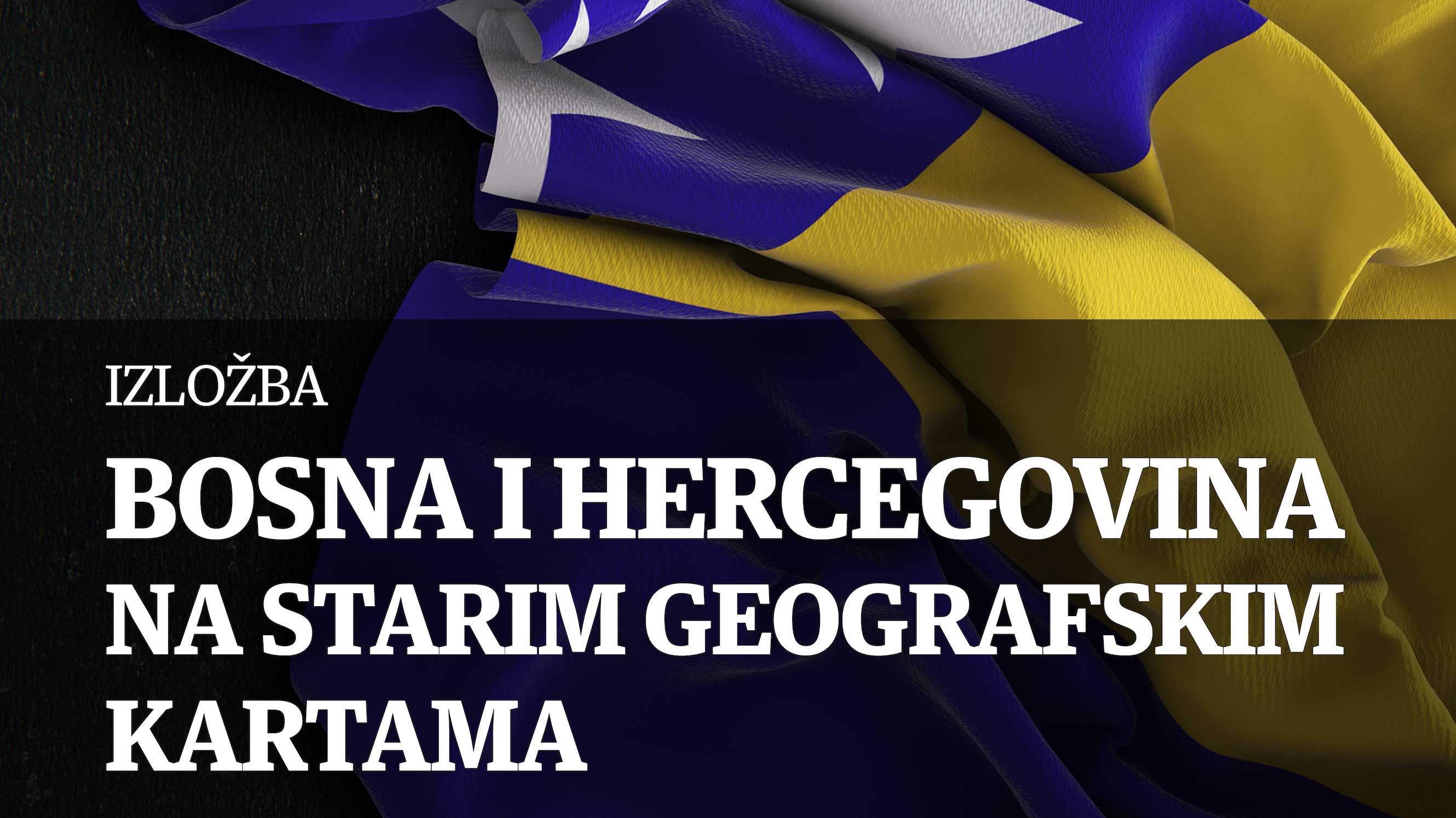 Izložba povodom Dana nezavisnosti: Bosna i Hercegovina na starim geografskim kartama