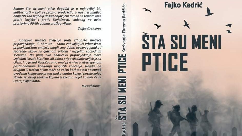 Fajko Kadrić: "Šta su meni ptice" roman o podrinjskom džehennemu