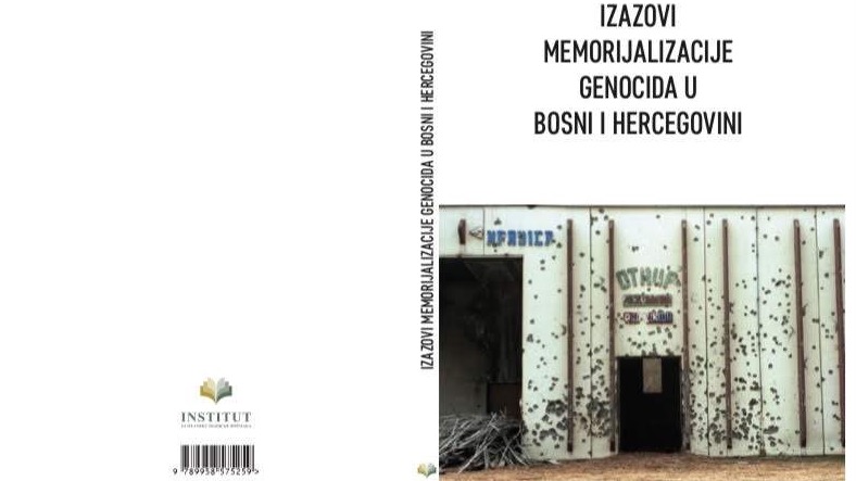 Zbornik radova "Izazovi memorijalizacije genocida u Bosni i Hercegovini": Presjek stanja, preporuke za unapređenje i poboljšanje kulture sjećanja