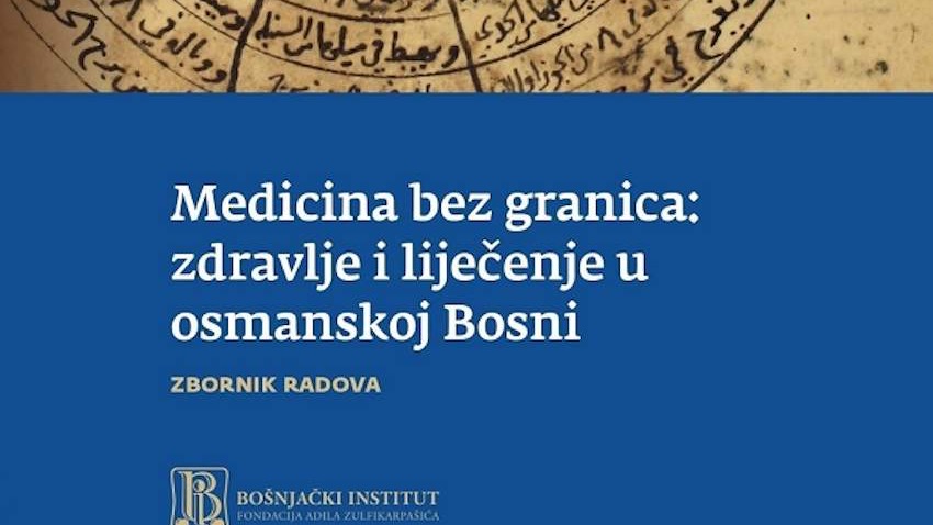 Iz štampe izašlo novo izdanje Bošnjačkog instituta  Medicina bez granica: zdravlje i liječenje u osmanskoj Bosni